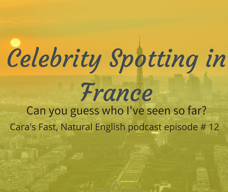 Podcast #12: Celebrity Spotting in France