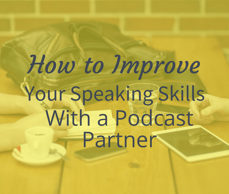 How To Improve Your Speaking Skills With A Podcast Partner