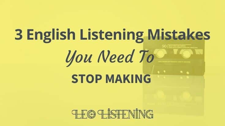 Are You Making These 3 English Listening Mistakes?