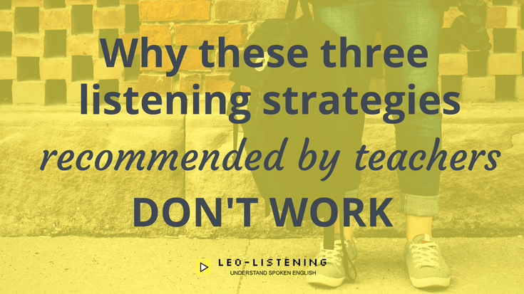 Why These Three Listening Strategies Recommended By Teachers Don’t Work