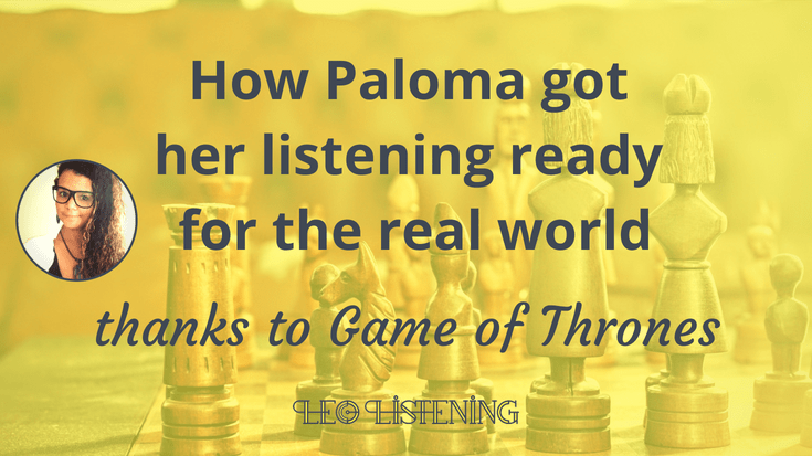 How Paloma Improved Her English Listening Skills with Game of Thrones
