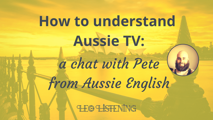 How To Understand Aussie TV: A Chat With Pete From Aussie English