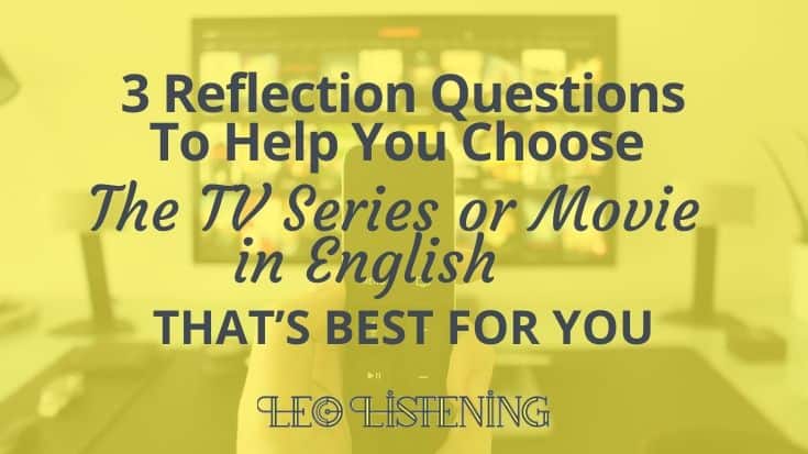 3 Reflection Questions to Help You Choose the TV Series Or Movie That’s Best For You