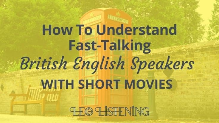 How To Understand Fast-Talking British English Speakers With Short Movies
