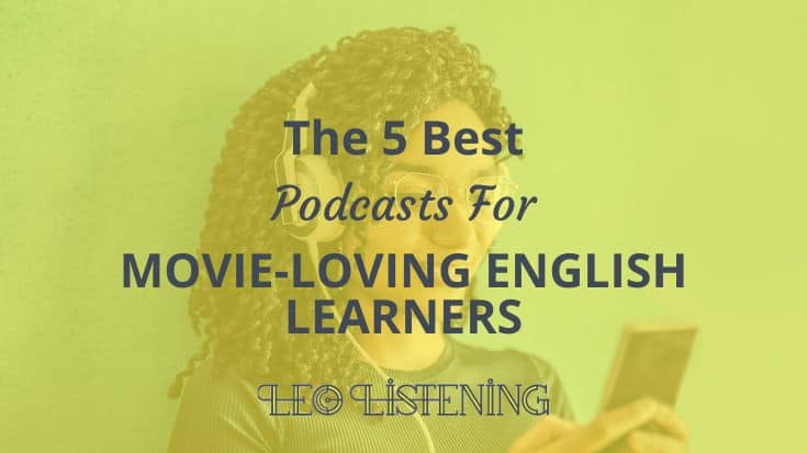 The 5 Best Podcasts For Movie-Loving English Learners
